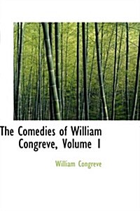 The Comedies of William Congreve, Volume 1 (Hardcover)