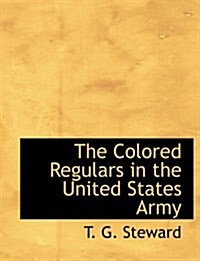 The Colored Regulars in the United States Army (Paperback)