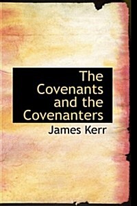 The Covenants and the Covenanters (Paperback)