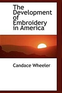 The Development of Embroidery in America (Hardcover)