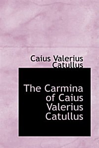 The Carmina of Caius Valerius Catullus (Hardcover)