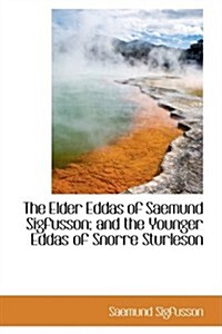 The Elder Eddas of Saemund Sigfusson; And the Younger Eddas of Snorre Sturleson (Paperback)