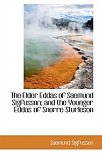 The Elder Eddas of Saemund Sigfusson; and the Younger Eddas of Snorre Sturleson (Hardcover)