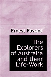 The Explorers of Australia and Their Life-work (Hardcover)