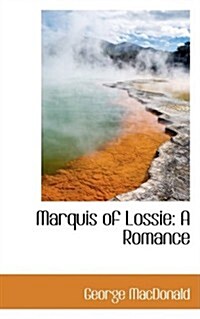 Marquis of Lossie: A Romance (Paperback)