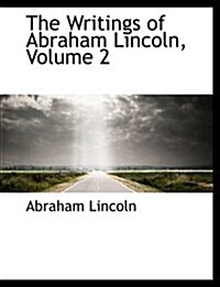 The Writings of Abraham Lincoln, Volume 2 (Paperback)