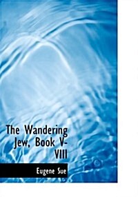 The Wandering Jew, Book V-VIII (Paperback)