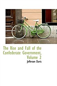 The Rise and Fall of the Confederate Government, Volume 2 (Paperback)