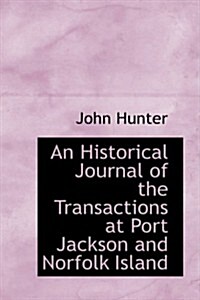 An Historical Journal of the Transactions at Port Jackson and Norfolk Island (Paperback)