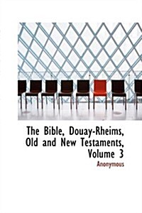 The Bible, Douay-Rheims, Old and New Testaments, Volume 3 (Paperback)