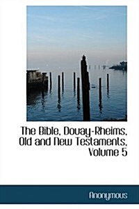 The Bible, Douay-Rheims, Old and New Testaments, Volume 5 (Paperback)