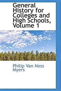 General History for Colleges and High Schools, Volume 1 (Hardcover)