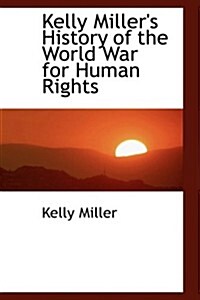 Kelly Millers History of the World War for Human Rights (Paperback)