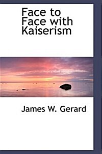 Face to Face With Kaiserism (Hardcover)