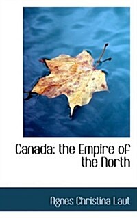 Canada: The Empire of the North (Paperback)