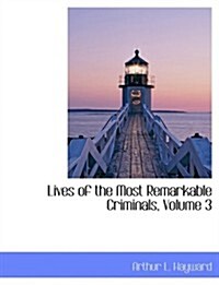 Lives of the Most Remarkable Criminals, Volume 3 (Paperback)