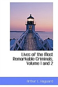 Lives of the Most Remarkable Criminals, Volume 1 and 2 (Hardcover)