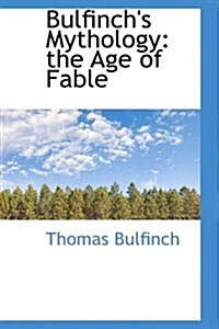 Bulfinchs Mythology: The Age of Fable (Paperback)