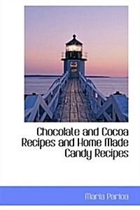 Chocolate and Cocoa Recipes and Home Made Candy Recipes (Hardcover)