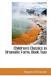 Childrens Classics in Dramatic Form, Book Two (Hardcover)