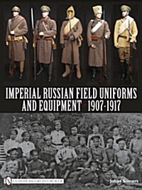 Imperial Russian Field Uniforms and Equipment 1907-1917 (Hardcover)