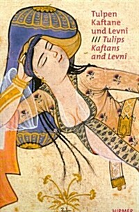 Tulpen, Kaftane Und Levni / Tulips, Kaftans and Levni: Hofische Mode Und Kostuemalben Der Osmanen Aus Dem Topkapi Palast Istanbul / Imperial Ottoman C (Paperback)