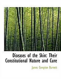 Diseases of the Skin: Their Constitutional Nature and Cure (Paperback)