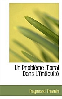 Un Problacme Moral Dans LAntiquitac (Paperback)