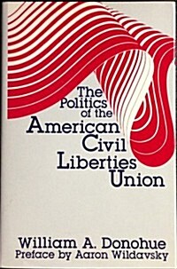 The Politics of the American Civil Liberties Union (Hardcover)