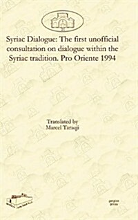 Syriac Dialogue: The First Unofficial Consultation on Dialogue Within the Syriac Tradition. Pro Oriente 1994 (Hardcover)