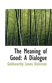 The Meaning of Good: A Dialogue (Hardcover)