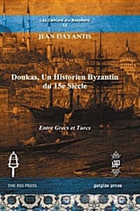Doukas, Un Historien Byzantin Du 15e Siecle (Hardcover)