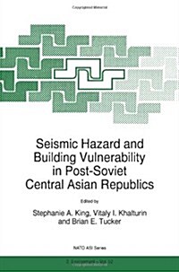Seismic Hazard and Building Vulnerability in Post-Soviet Central Asian Republics (Paperback)