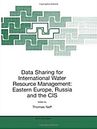 Data Sharing for International Water Resource Management: Eastern Europe, Russia and the Cis (Paperback)