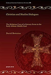 Christian and Muslim Dialogues: The Religious Uses of a Literary Form in the Early Islamic Middle East (Paperback)