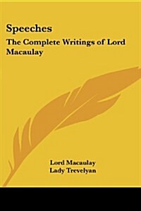 Speeches: The Complete Writings of Lord Macaulay (Paperback)