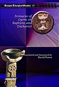 Irenaeus of Lyons on Baptism and Eucharist: (Hardcover, Reprint)