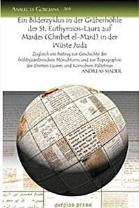 Ein Bilderzyklus in Der Graberhohle Der St. Euthymios-laura Auf Mardes (Chribet El-mard) in Der Wuste Juda (Paperback)