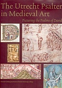 The Utrecht Psalter in Medieval Art: Picturing the Psalms of David (Hardcover)