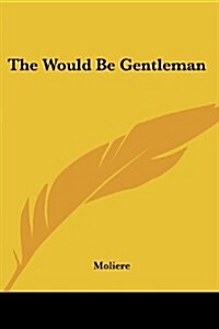 The Would Be Gentleman (Paperback)