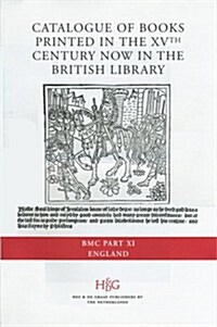 Catalogue of Books Printed in the Xvth Century Now in the British Library (Bmc). Part XI: England (Hardcover)