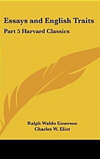 Essays and English Traits: Part 5 Harvard Classics (Hardcover)