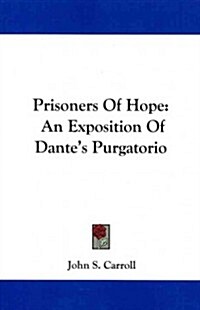 Prisoners of Hope: An Exposition of Dantes Purgatorio (Paperback)