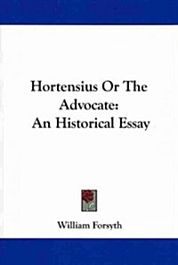 Hortensius or the Advocate: An Historical Essay (Paperback)