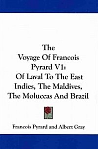 The Voyage of Francois Pyrard V1: Of Laval to the East Indies, the Maldives, the Moluccas and Brazil (Paperback)