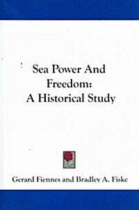Sea Power and Freedom: A Historical Study (Paperback)