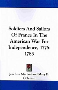 Soldiers and Sailors of France in the American War for Independence, 1776-1783 (Paperback)