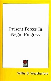 Present Forces in Negro Progress (Paperback)