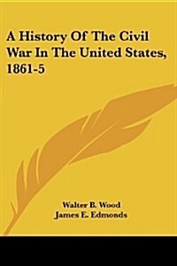 A History of the Civil War in the United States, 1861-5 (Paperback)