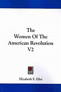 The Women of the American Revolution V2 (Paperback)